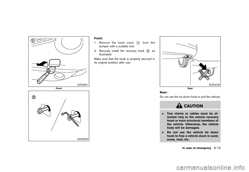 NISSAN JUKE 2013 F15 / 1.G Owners Manual Black plate (265,1)
[ Edit: 2012/ 6/ 29 Model: F15-D ]
SCE0951
Front
SCE0833
Front:GUID-3448E018-0BC4-4D17-AD0E-3BB850F23C531.Remove the hook cover*1from the
bumper with a suitable tool.
2. Securely i