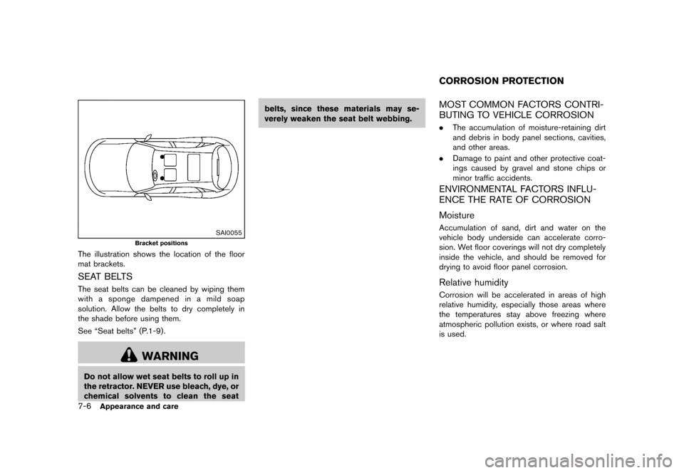 NISSAN JUKE 2013 F15 / 1.G Owners Manual Black plate (274,1)
[ Edit: 2012/ 6/ 29 Model: F15-D ]
7-6Appearance and care
SAI0055
Bracket positions
The illustration shows the location of the floor
mat brackets.
SEAT BELTSGUID-4B8B9D33-257C-4C6A