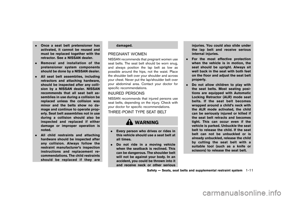 NISSAN JUKE 2013 F15 / 1.G Owners Manual Black plate (27,1)
[ Edit: 2012/ 6/ 29 Model: F15-D ]
.Once a seat belt pretensioner has
activated, it cannot be reused and
must be replaced together with the
retractor. See a NISSAN dealer.
. Removal
