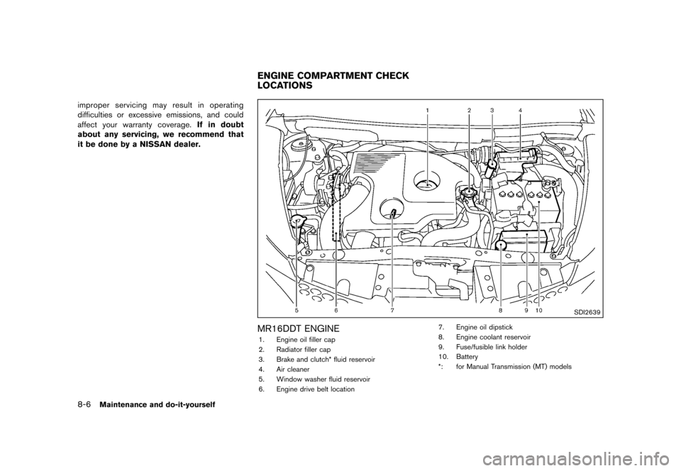 NISSAN JUKE 2013 F15 / 1.G Service Manual Black plate (282,1)
[ Edit: 2012/ 6/ 29 Model: F15-D ]
8-6Maintenance and do-it-yourself
improper servicing may result in operating
difficulties or excessive emissions, and could
affect your warranty 