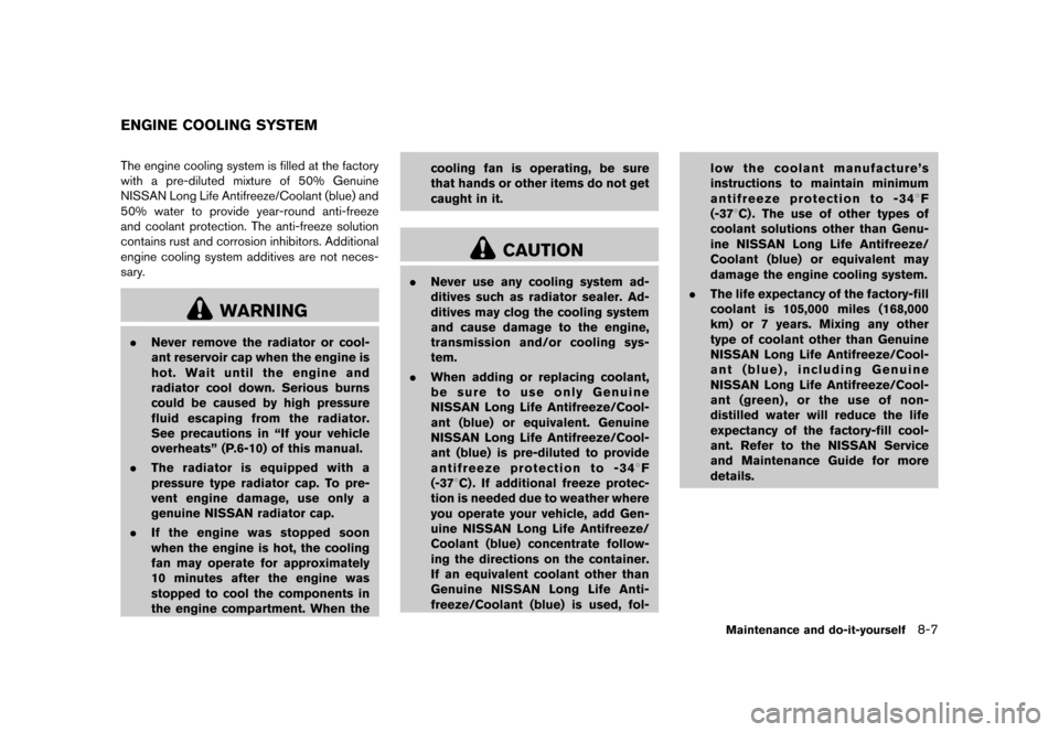 NISSAN JUKE 2013 F15 / 1.G User Guide Black plate (283,1)
[ Edit: 2012/ 6/ 29 Model: F15-D ]
GUID-82EDD85D-A53D-435A-8656-F2DC3F710526The engine cooling system is filled at the factory
with a pre-diluted mixture of 50% Genuine
NISSAN Long