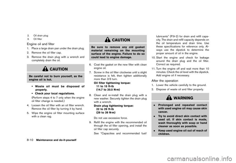 NISSAN JUKE 2013 F15 / 1.G Owners Guide Black plate (286,1)
[ Edit: 2012/ 6/ 29 Model: F15-D ]
8-10Maintenance and do-it-yourself
2. Oil drain plug
3. Oil filter
Engine oil and filterGUID-0E3F5EC9-066C-4F79-BDC5-1BCF07F45F7E1. Place a large