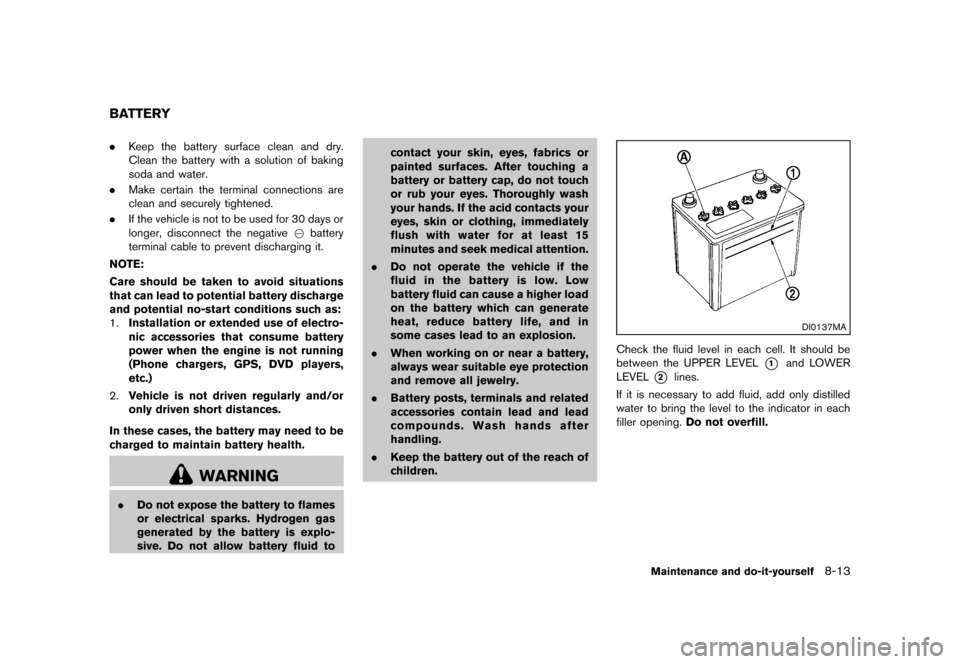 NISSAN JUKE 2013 F15 / 1.G Owners Manual Black plate (289,1)
[ Edit: 2012/ 6/ 29 Model: F15-D ]
GUID-B29BEC73-37B3-4C87-9A9D-EA809C865599.Keep the battery surface clean and dry.
Clean the battery with a solution of baking
soda and water.
. M