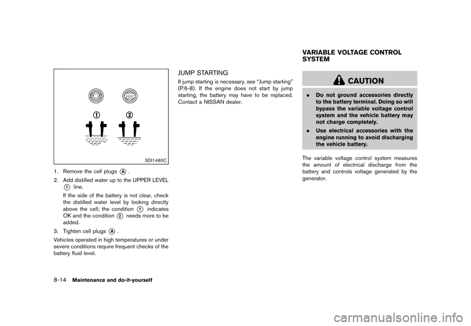 NISSAN JUKE 2013 F15 / 1.G Service Manual Black plate (290,1)
[ Edit: 2012/ 6/ 29 Model: F15-D ]
8-14Maintenance and do-it-yourself
SDI1480C
1. Remove the cell plugs*A.
2. Add distilled water up to the UPPER LEVEL
*1line.
If the side of the b