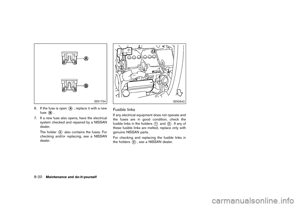 NISSAN JUKE 2013 F15 / 1.G Owners Manual Black plate (296,1)
[ Edit: 2012/ 6/ 29 Model: F15-D ]
8-20Maintenance and do-it-yourself
SDI1754
6. If the fuse is open*A, replace it with a new
fuse
*B.
7. If a new fuse also opens, have the electri