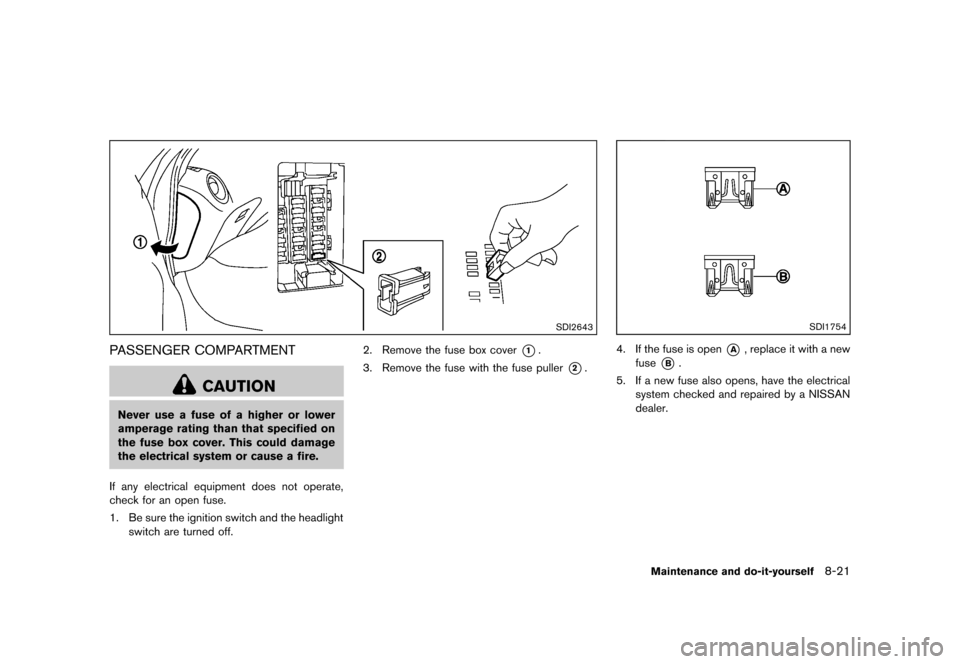 NISSAN JUKE 2013 F15 / 1.G User Guide Black plate (297,1)
[ Edit: 2012/ 6/ 29 Model: F15-D ]
SDI2643
PASSENGER COMPARTMENTGUID-30474EE2-71D7-442B-BF9A-11059678694D
CAUTION
Never use a fuse of a higher or lower
amperage rating than that sp