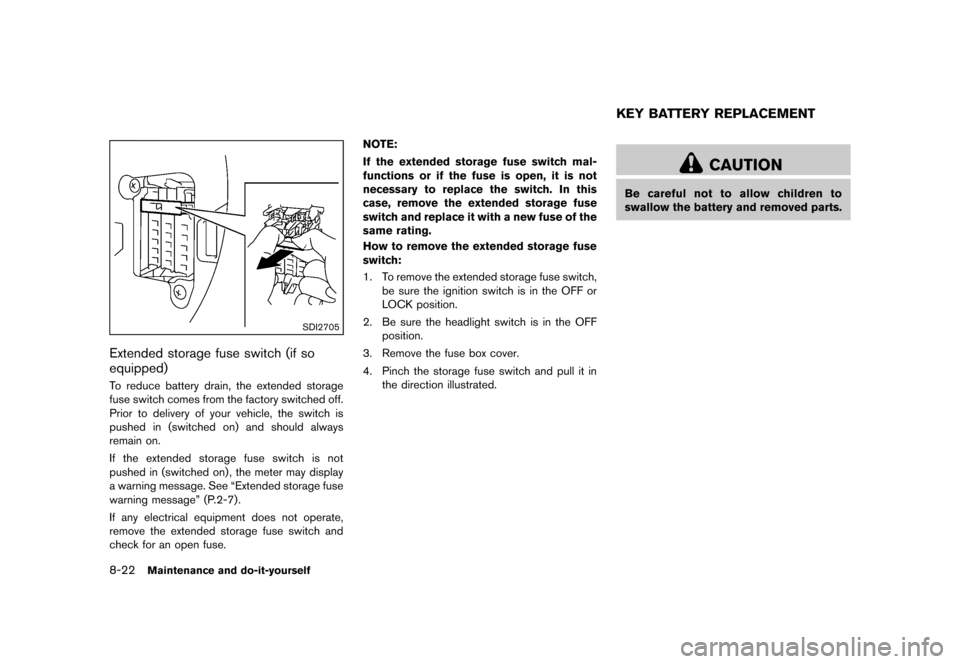 NISSAN JUKE 2013 F15 / 1.G Service Manual Black plate (298,1)
[ Edit: 2012/ 6/ 29 Model: F15-D ]
8-22Maintenance and do-it-yourself
SDI2705
Extended storage fuse switch (if so
equipped)
GUID-7EE1D234-C9B0-4378-9F56-2EAE0BD5CAB4To reduce batte