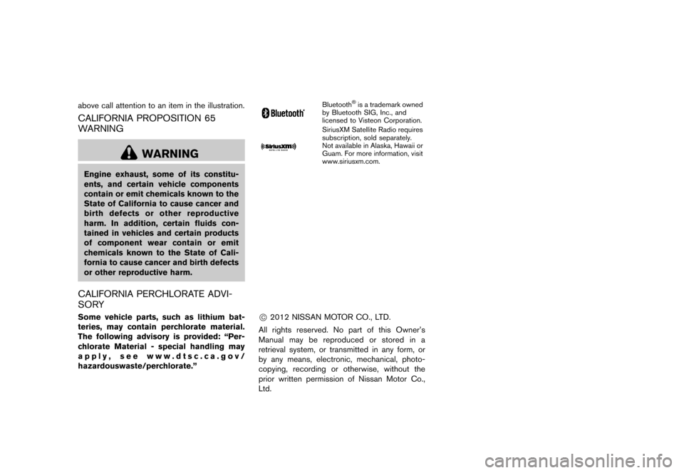 NISSAN JUKE 2013 F15 / 1.G Owners Manual Black plate (5,1)
[ Edit: 2012/ 6/ 29 Model: F15-D ]
above call attention to an item in the illustration.
CALIFORNIA PROPOSITION 65
WARNING
GUID-A176B850-BEC6-448D-95ED-3CE2548EED0F
WARNING
Engine exh
