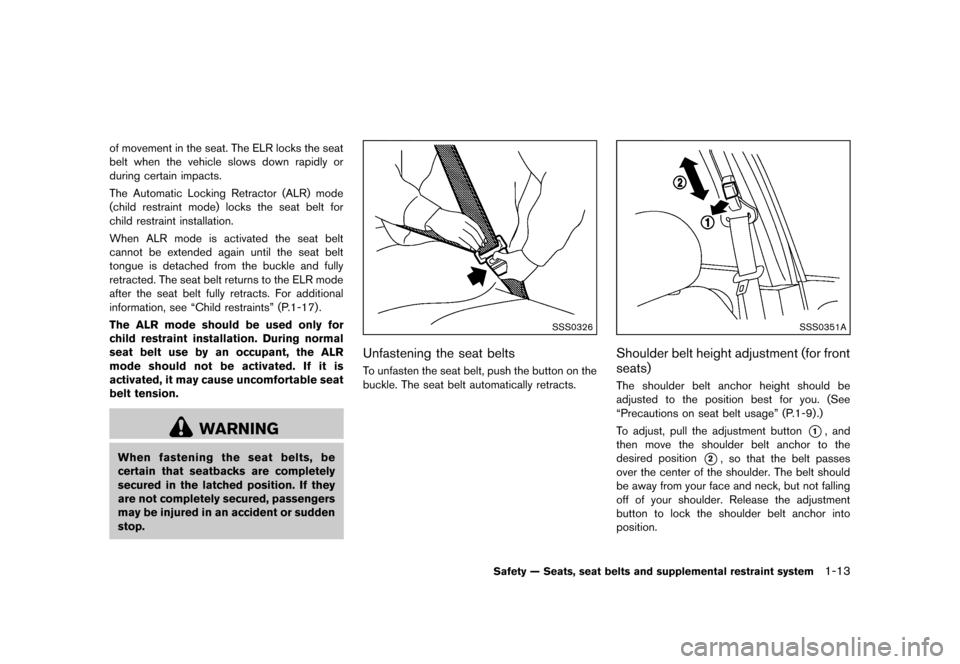 NISSAN JUKE 2013 F15 / 1.G Owners Manual Black plate (29,1)
[ Edit: 2012/ 6/ 29 Model: F15-D ]
of movement in the seat. The ELR locks the seat
belt when the vehicle slows down rapidly or
during certain impacts.
The Automatic Locking Retracto