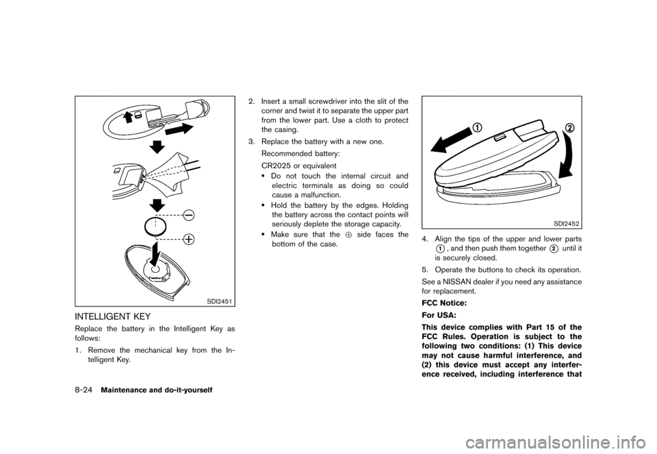 NISSAN JUKE 2013 F15 / 1.G Owners Guide Black plate (300,1)
[ Edit: 2012/ 6/ 29 Model: F15-D ]
8-24Maintenance and do-it-yourself
SDI2451
INTELLIGENT KEYGUID-FCDFA8DD-05FA-4AD2-9E13-9978F19EED8DReplace the battery in the Intelligent Key as
