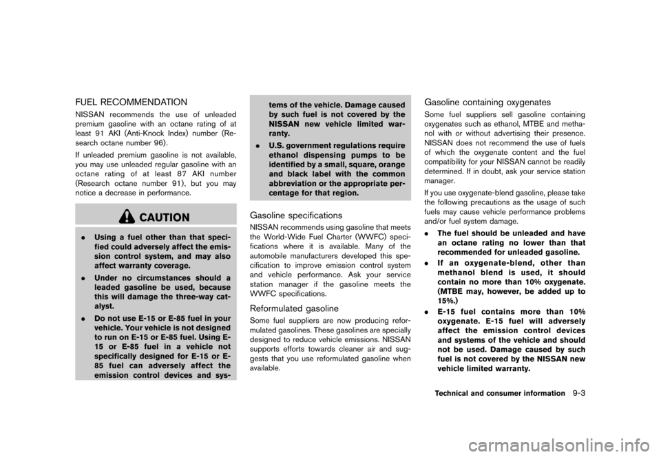 NISSAN JUKE 2013 F15 / 1.G Owners Manual Black plate (319,1)
[ Edit: 2012/ 6/ 29 Model: F15-D ]
FUEL RECOMMENDATIONGUID-A4656F9F-1A61-45EA-999A-7F3128C3E1A1NISSAN recommends the use of unleaded
premium gasoline with an octane rating of at
le