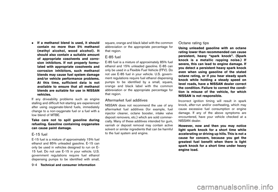 NISSAN JUKE 2013 F15 / 1.G Owners Guide Black plate (320,1)
[ Edit: 2012/ 6/ 29 Model: F15-D ]
9-4Technical and consumer information
.If a methanol blend is used, it should
contain no more than 5% methanol
(methyl alcohol, wood alcohol) . I