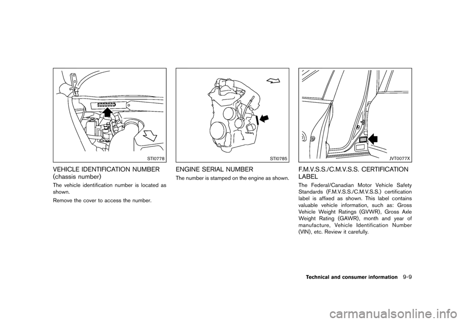 NISSAN JUKE 2013 F15 / 1.G Owners Manual Black plate (325,1)
[ Edit: 2012/ 6/ 29 Model: F15-D ]
STI0778
VEHICLE IDENTIFICATION NUMBER
(chassis number)
GUID-E896692B-DC42-4E21-8AE0-BA295E7DE87EThe vehicle identification number is located as
s
