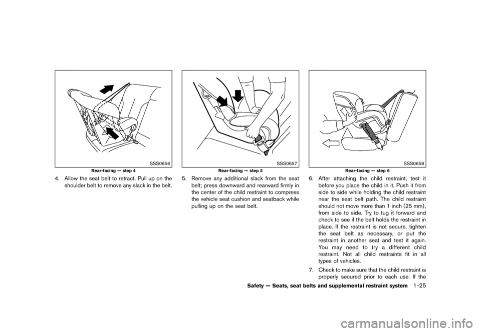 NISSAN JUKE 2013 F15 / 1.G Service Manual Black plate (41,1)
[ Edit: 2012/ 6/ 29 Model: F15-D ]
SSS0656
Rear-facing — step 4
4. Allow the seat belt to retract. Pull up on theshoulder belt to remove any slack in the belt.
SSS0657
Rear-facing