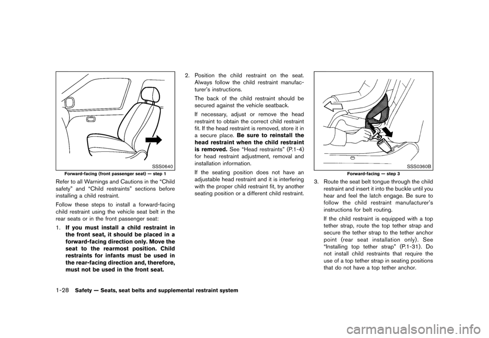 NISSAN JUKE 2013 F15 / 1.G Service Manual Black plate (44,1)
[ Edit: 2012/ 6/ 29 Model: F15-D ]
1-28Safety — Seats, seat belts and supplemental restraint system
SSS0640
Forward-facing (front passenger seat) — step 1
Refer to all Warnings 