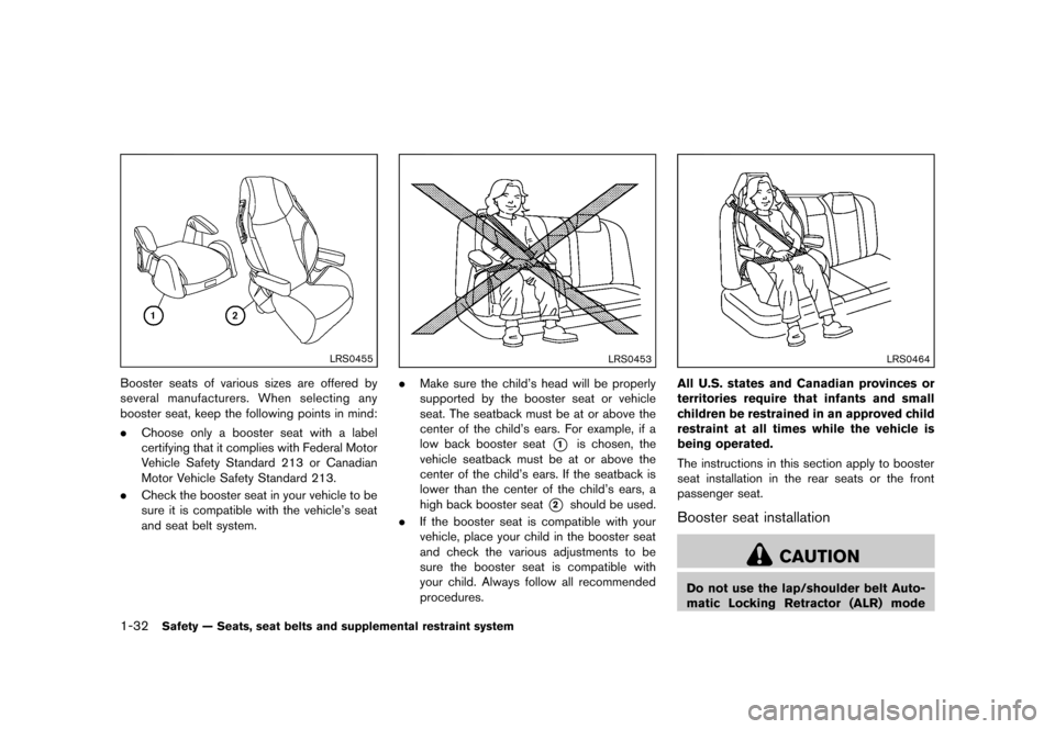 NISSAN JUKE 2013 F15 / 1.G Service Manual Black plate (48,1)
[ Edit: 2012/ 6/ 29 Model: F15-D ]
1-32Safety — Seats, seat belts and supplemental restraint system
LRS0455
Booster seats of various sizes are offered by
several manufacturers. Wh