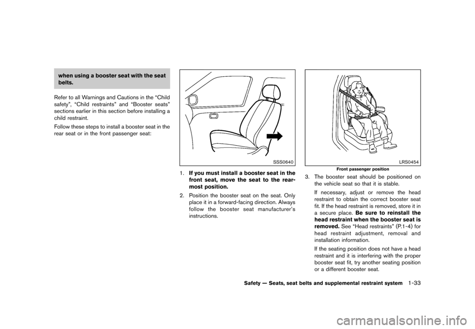 NISSAN JUKE 2013 F15 / 1.G Workshop Manual Black plate (49,1)
[ Edit: 2012/ 6/ 29 Model: F15-D ]
when using a booster seat with the seat
belts.
Refer to all Warnings and Cautions in the “Child
safety”, “Child restraints” and “Booster