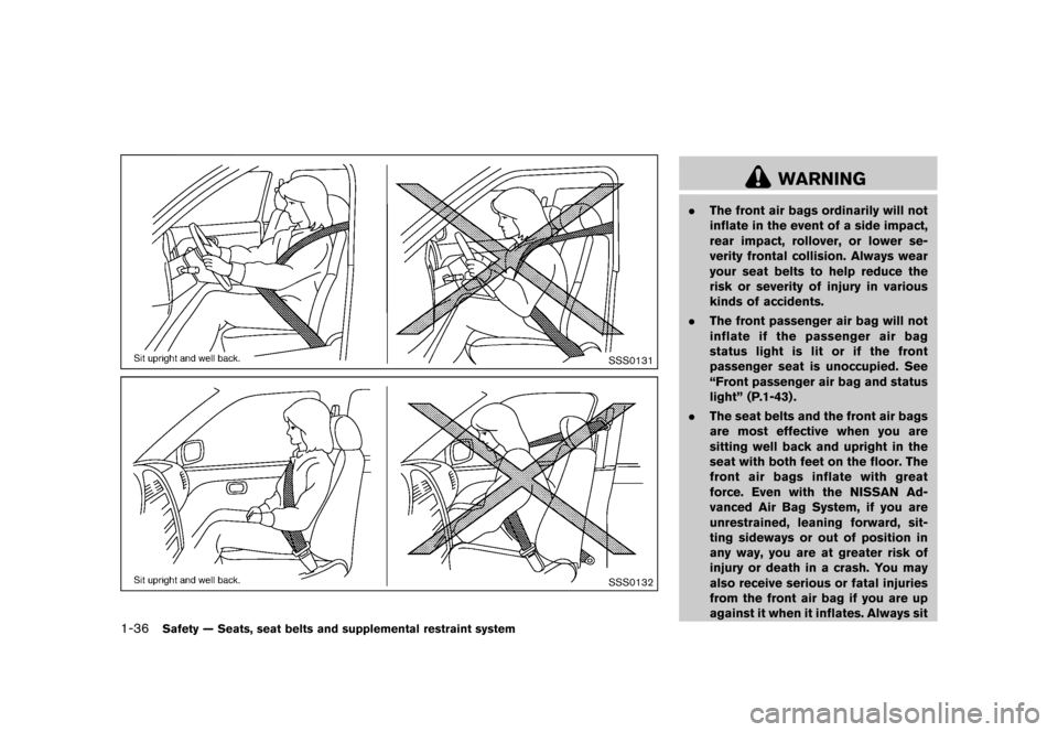 NISSAN JUKE 2013 F15 / 1.G User Guide Black plate (52,1)
[ Edit: 2012/ 6/ 29 Model: F15-D ]
1-36Safety — Seats, seat belts and supplemental restraint system
SSS0131
SSS0132
WARNING
.The front air bags ordinarily will not
inflate in the 