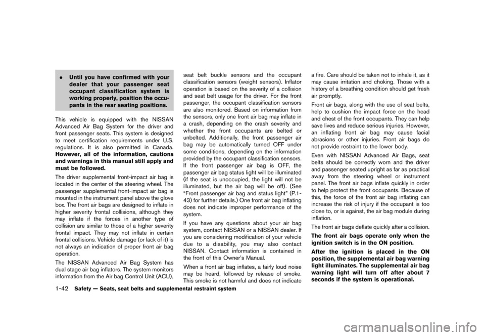NISSAN JUKE 2013 F15 / 1.G Workshop Manual Black plate (58,1)
[ Edit: 2012/ 6/ 29 Model: F15-D ]
1-42Safety — Seats, seat belts and supplemental restraint system
.Until you have confirmed with your
dealer that your passenger seat
occupant cl