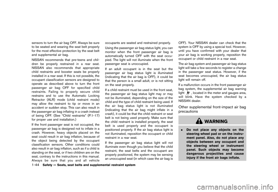 NISSAN JUKE 2013 F15 / 1.G Repair Manual Black plate (60,1)
[ Edit: 2012/ 6/ 29 Model: F15-D ]
1-44Safety — Seats, seat belts and supplemental restraint system
sensors to turn the air bag OFF. Always be sure
to be seated and wearing the se
