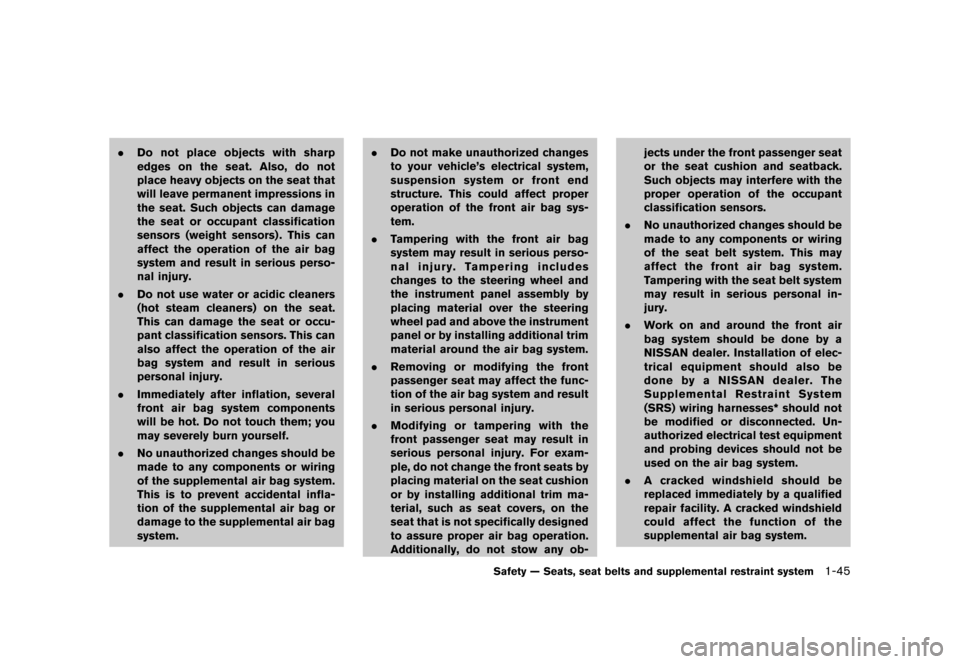 NISSAN JUKE 2013 F15 / 1.G Repair Manual Black plate (61,1)
[ Edit: 2012/ 6/ 29 Model: F15-D ]
.Do not place objects with sharp
edges on the seat. Also, do not
place heavy objects on the seat that
will leave permanent impressions in
the seat