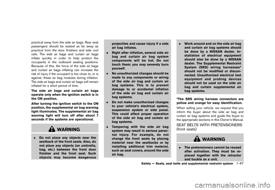 NISSAN JUKE 2013 F15 / 1.G Owners Manual Black plate (63,1)
[ Edit: 2012/ 6/ 29 Model: F15-D ]
practical away from the side air bags. Rear seat
passengers should be seated as far away as
practical from the door finishers and side roof
rails.