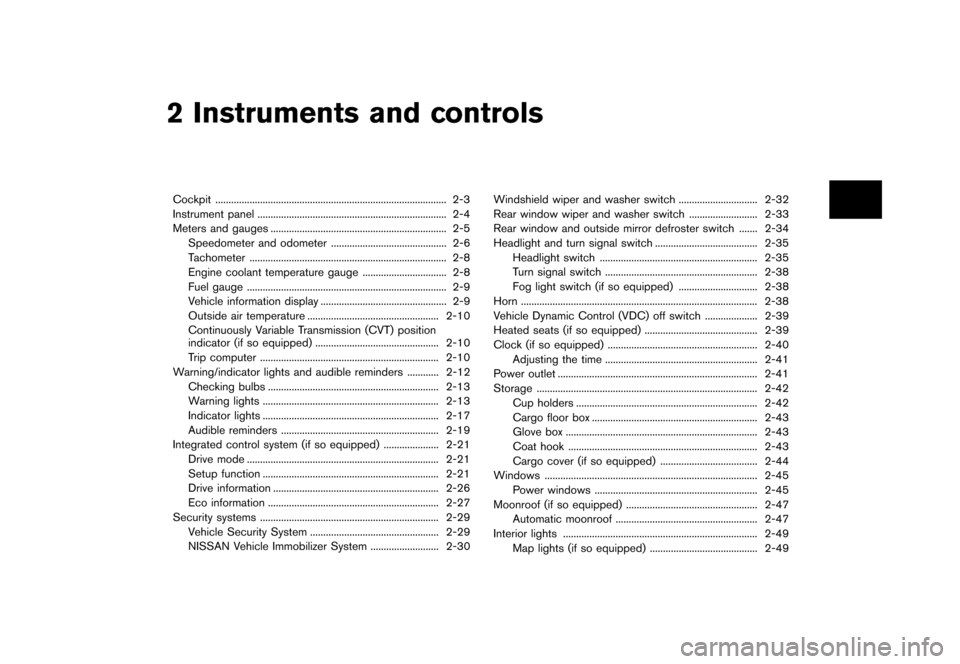 NISSAN JUKE 2013 F15 / 1.G Repair Manual Black plate (67,1)
[ Edit: 2012/ 6/ 29 Model: F15-D ]
2 Instruments and controls
Cockpit...
........................................................................\
................ 2-3
Instrument pa