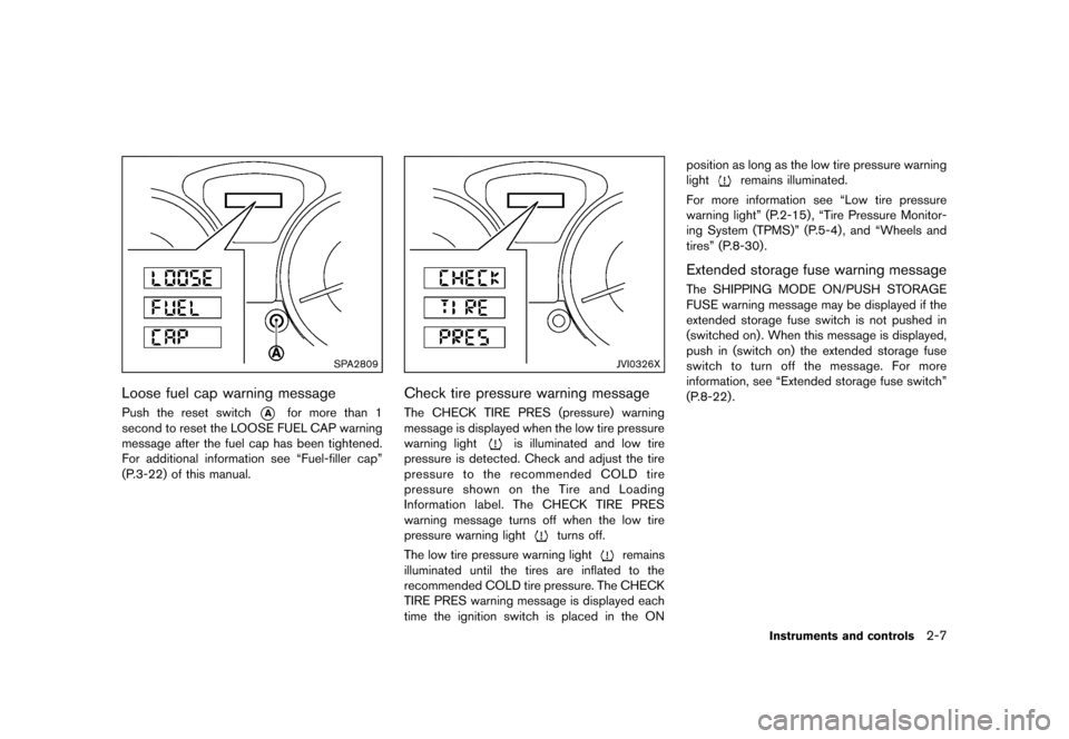 NISSAN JUKE 2013 F15 / 1.G Manual PDF Black plate (73,1)
[ Edit: 2012/ 6/ 29 Model: F15-D ]
SPA2809
Loose fuel cap warning messageGUID-1B265639-6ADC-4A76-95BA-C77D72122232Push the reset switch*Afor more than 1
second to reset the LOOSE FU