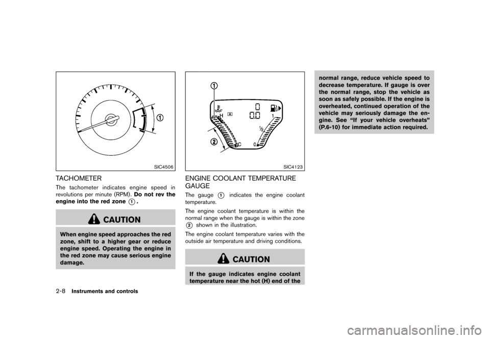 NISSAN JUKE 2013 F15 / 1.G Owners Manual Black plate (74,1)
[ Edit: 2012/ 6/ 29 Model: F15-D ]
2-8Instruments and controls
SIC4506
TACHOMETERGUID-215DFAC7-AA25-4799-B76A-5C7F24514E30The tachometer indicates engine speed in
revolutions per mi