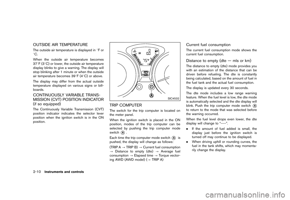 NISSAN JUKE 2013 F15 / 1.G Manual PDF Black plate (76,1)
[ Edit: 2012/ 6/ 29 Model: F15-D ]
2-10Instruments and controls
OUTSIDE AIR TEMPERATUREGUID-1A157006-4054-4973-9724-C2D210223480The outside air temperature is displayed in8F or
8C.
