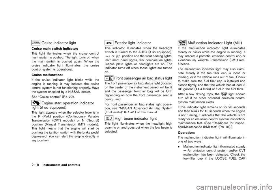 NISSAN JUKE 2013 F15 / 1.G Owners Manual Black plate (84,1)
[ Edit: 2012/ 6/ 29 Model: F15-D ]
2-18Instruments and controls
Cruise indicator lightGUID-9865425F-C266-446A-895C-23335FF057AB
Cruise main switch indicator:GUID-3448E018-0BC4-4D17-
