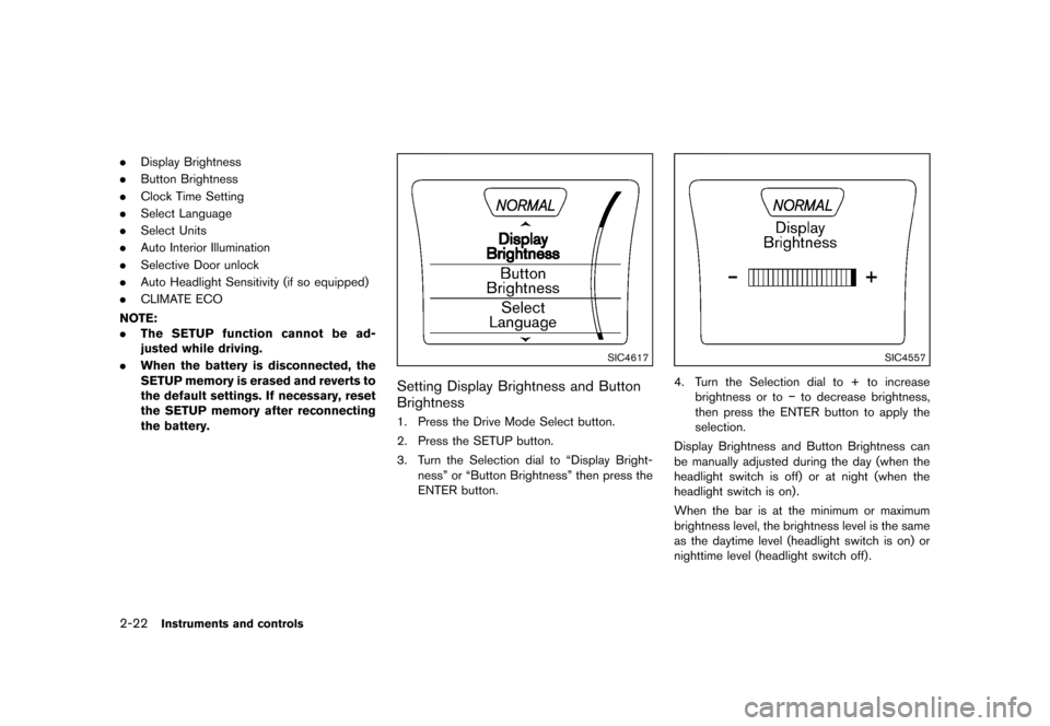 NISSAN JUKE 2013 F15 / 1.G Owners Manual Black plate (88,1)
[ Edit: 2012/ 6/ 29 Model: F15-D ]
2-22Instruments and controls
.Display Brightness
. Button Brightness
. Clock Time Setting
. Select Language
. Select Units
. Auto Interior Illumin