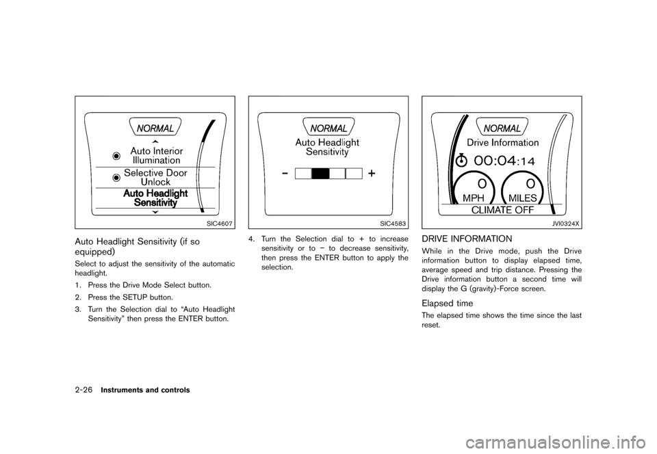 NISSAN JUKE 2013 F15 / 1.G Owners Manual Black plate (92,1)
[ Edit: 2012/ 6/ 29 Model: F15-D ]
2-26Instruments and controls
SIC4607
Auto Headlight Sensitivity (if so
equipped)
GUID-E8605F81-0011-489E-98B9-32D5ACC252FESelect to adjust the sen