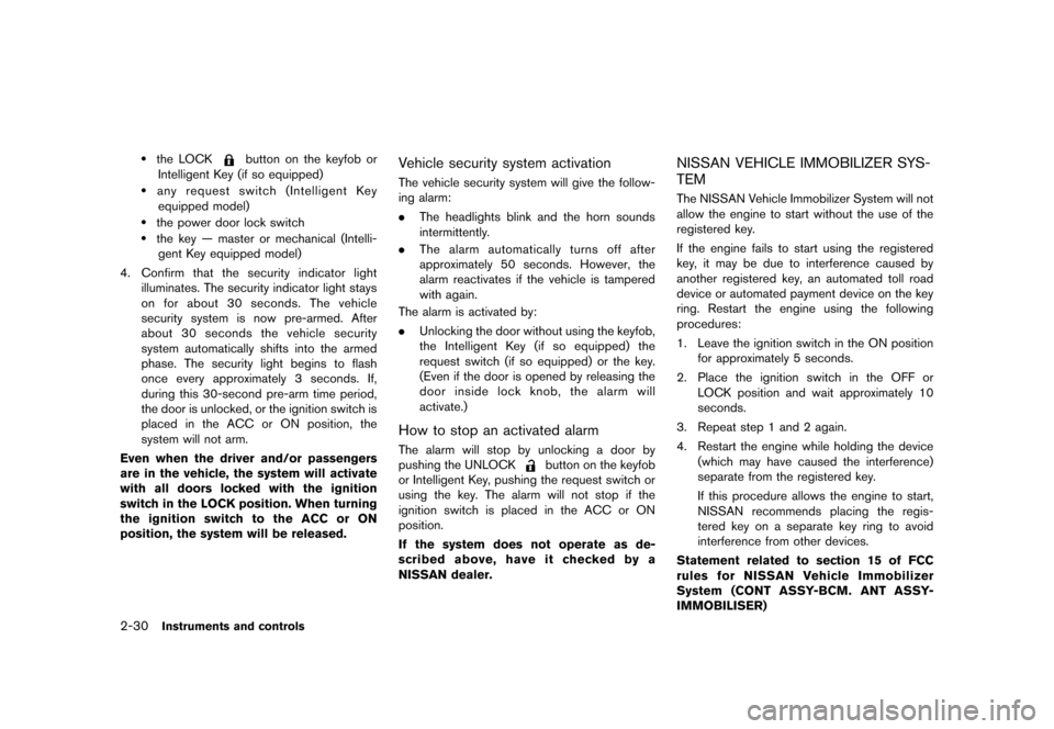 NISSAN JUKE 2013 F15 / 1.G Owners Manual Black plate (96,1)
[ Edit: 2012/ 6/ 29 Model: F15-D ]
2-30Instruments and controls
.the LOCKbutton on the keyfob or
Intelligent Key (if so equipped)
.any request switch (Intelligent Key equipped model