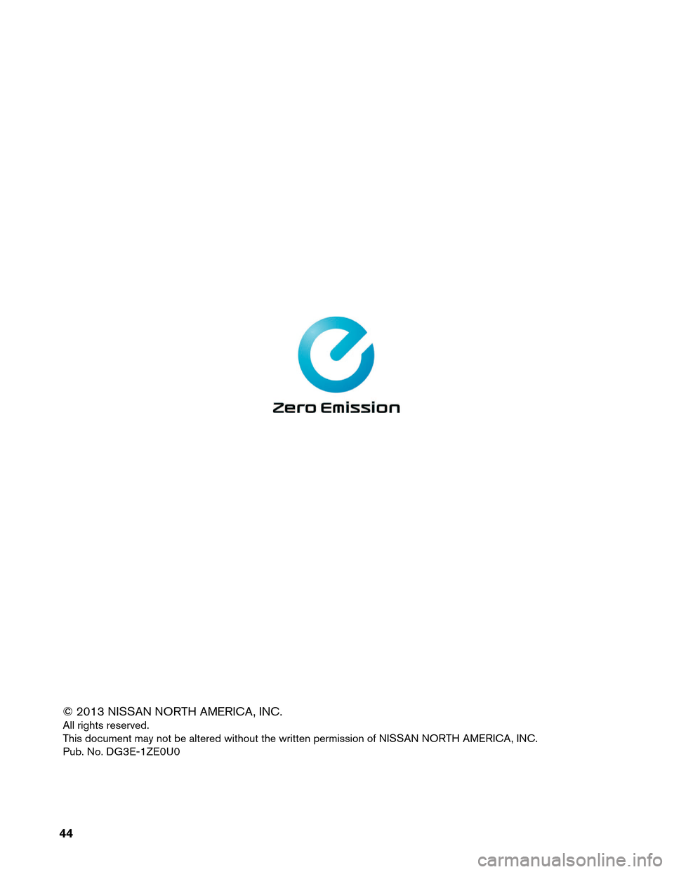 NISSAN LEAF 2013 1.G Dismantling Guide © 2013 NISSAN NORTH AMERICA, INC.
All
rights reserved.
This document may not be altered without the written permission of NISSAN NORTH AMERICA, INC.
Pub. No. DG3E-1ZE0U0
44  