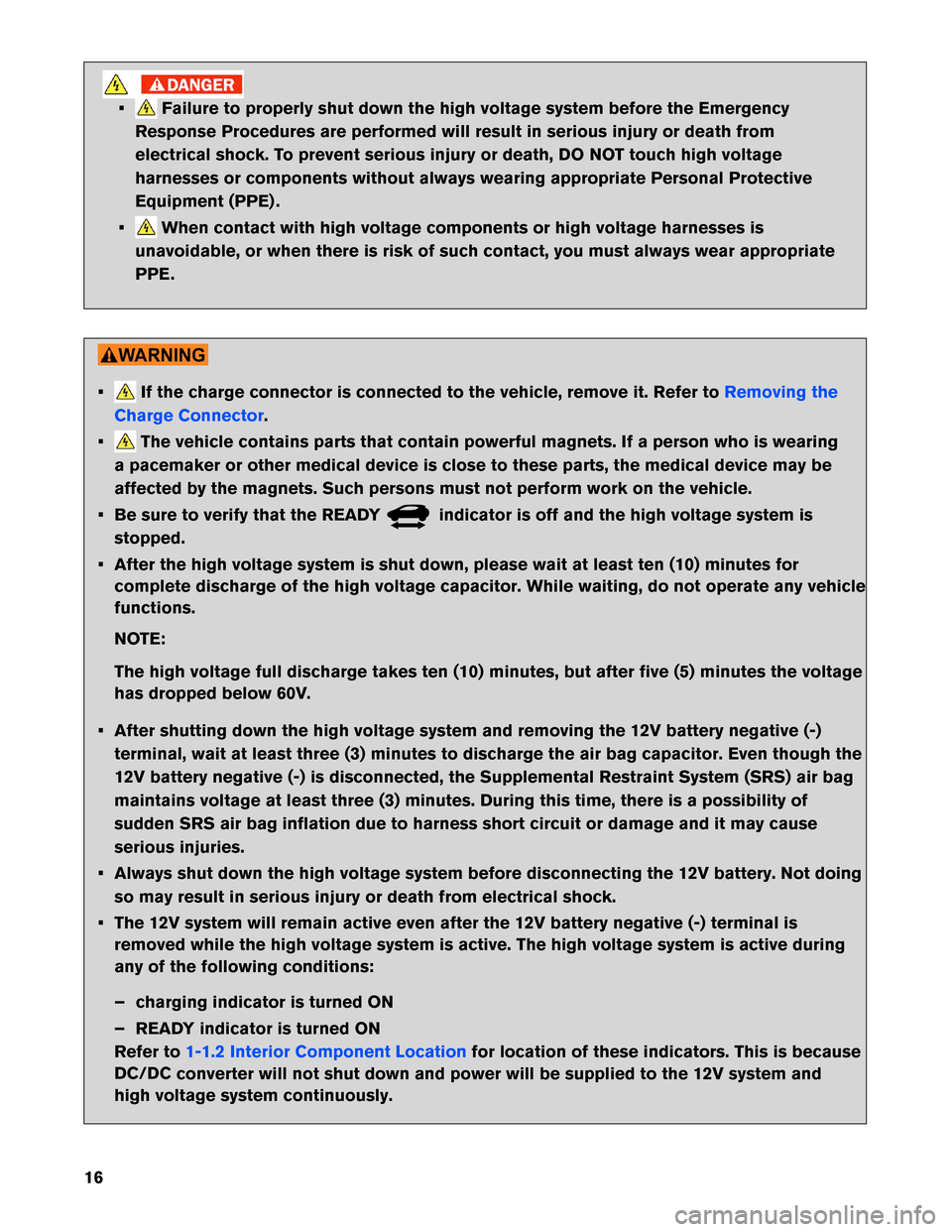 NISSAN LEAF 2013 1.G First Responders Guide • Failure to properly shut down the high voltage system before the Emergency
Response Procedures are performed will result in serious injury or death from
electrical shock. To prevent serious injury