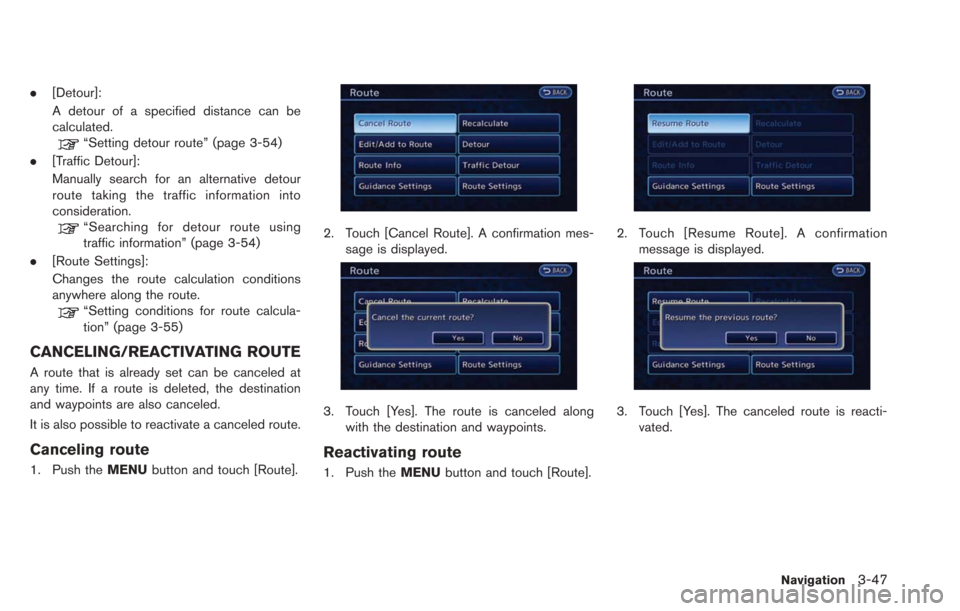 NISSAN LEAF 2013 1.G Navigation Manual .[Detour]:
A detour of a specified distance can be
calculated.
“Setting detour route” (page 3-54)
. [Traffic Detour]:
Manually search for an alternative detour
route taking the traffic information