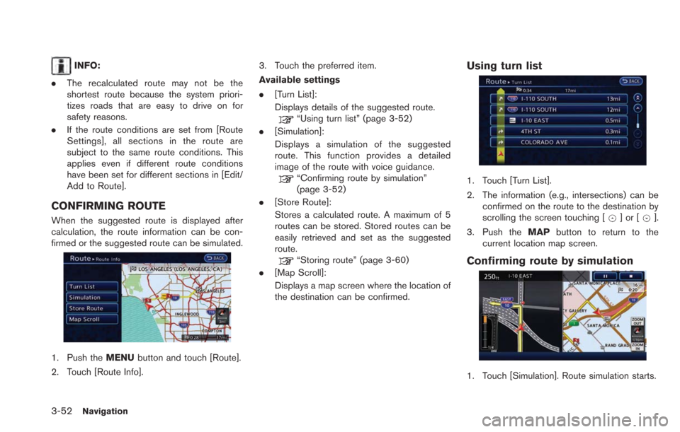 NISSAN LEAF 2013 1.G Navigation Manual 3-52Navigation
INFO:
. The recalculated route may not be the
shortest route because the system priori-
tizes roads that are easy to drive on for
safety reasons.
. If the route conditions are set from 