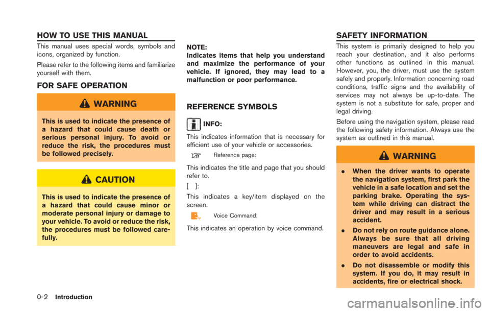 NISSAN LEAF 2013 1.G Navigation Manual 0-2Introduction
This manual uses special words, symbols and
icons, organized by function.
Please refer to the following items and familiarize
yourself with them.
FOR SAFE OPERATION
WARNING
This is use