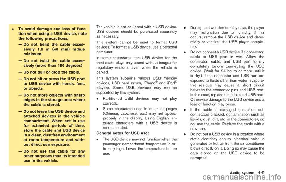 NISSAN LEAF 2013 1.G Navigation Manual .To avoid damage and loss of func-
tion when using a USB device, note
the following precautions.
— Do not bend the cable exces-
sively 1.6 in (40 mm) radius
minimum.
— Do not twist the cable exces