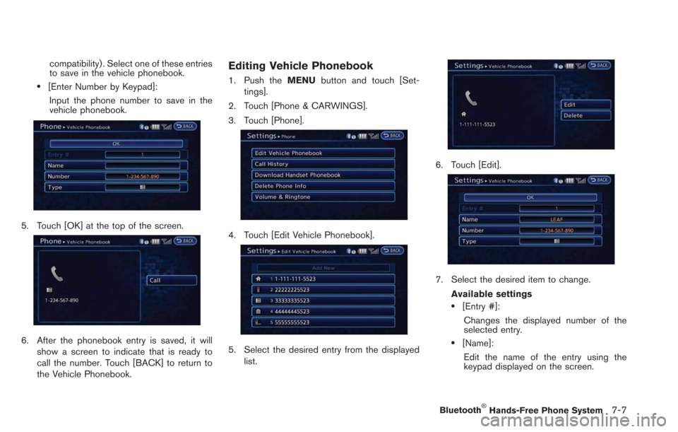 NISSAN LEAF 2013 1.G Navigation Manual compatibility) . Select one of these entries
to save in the vehicle phonebook.
.[Enter Number by Keypad]:Input the phone number to save in the
vehicle phonebook.
5. Touch [OK] at the top of the screen