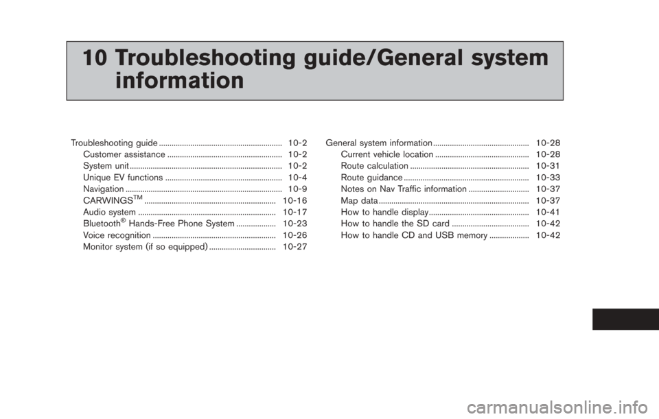 NISSAN LEAF 2013 1.G Navigation Manual 10 Troubleshooting guide/General systeminformation
Troubleshooting guide ........................................................... 10-2
Customer assistance ..........................................