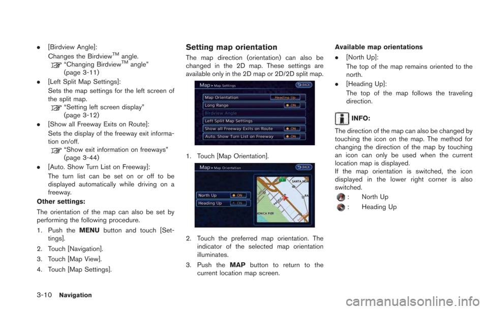 NISSAN LEAF 2013 1.G Navigation Manual 3-10Navigation
.[Birdview Angle]:
Changes the BirdviewTMangle.“Changing BirdviewTMangle”
(page 3-11)
. [Left Split Map Settings]:
Sets the map settings for the left screen of
the split map.
“Set