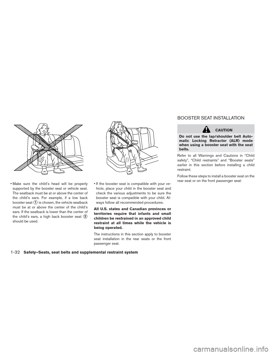 NISSAN LEAF 2013 1.G Owners Manual  Make sure the child’s head will be properlysupported by the booster seat or vehicle seat.
The seatback must be at or above the center of
the child’s ears. For example, if a low back
booster seat
