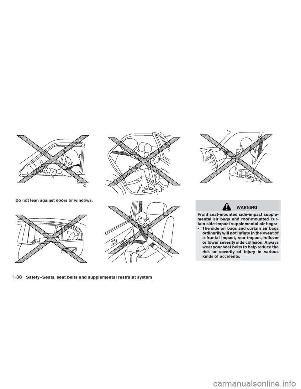 NISSAN LEAF 2013 1.G Service Manual WARNING
Front seat-mounted side-impact supple-
mental air bags and roof-mounted cur-
tain side-impact supplemental air bags:
 The side air bags and curtain air bags ordinarily will not inflate in the 