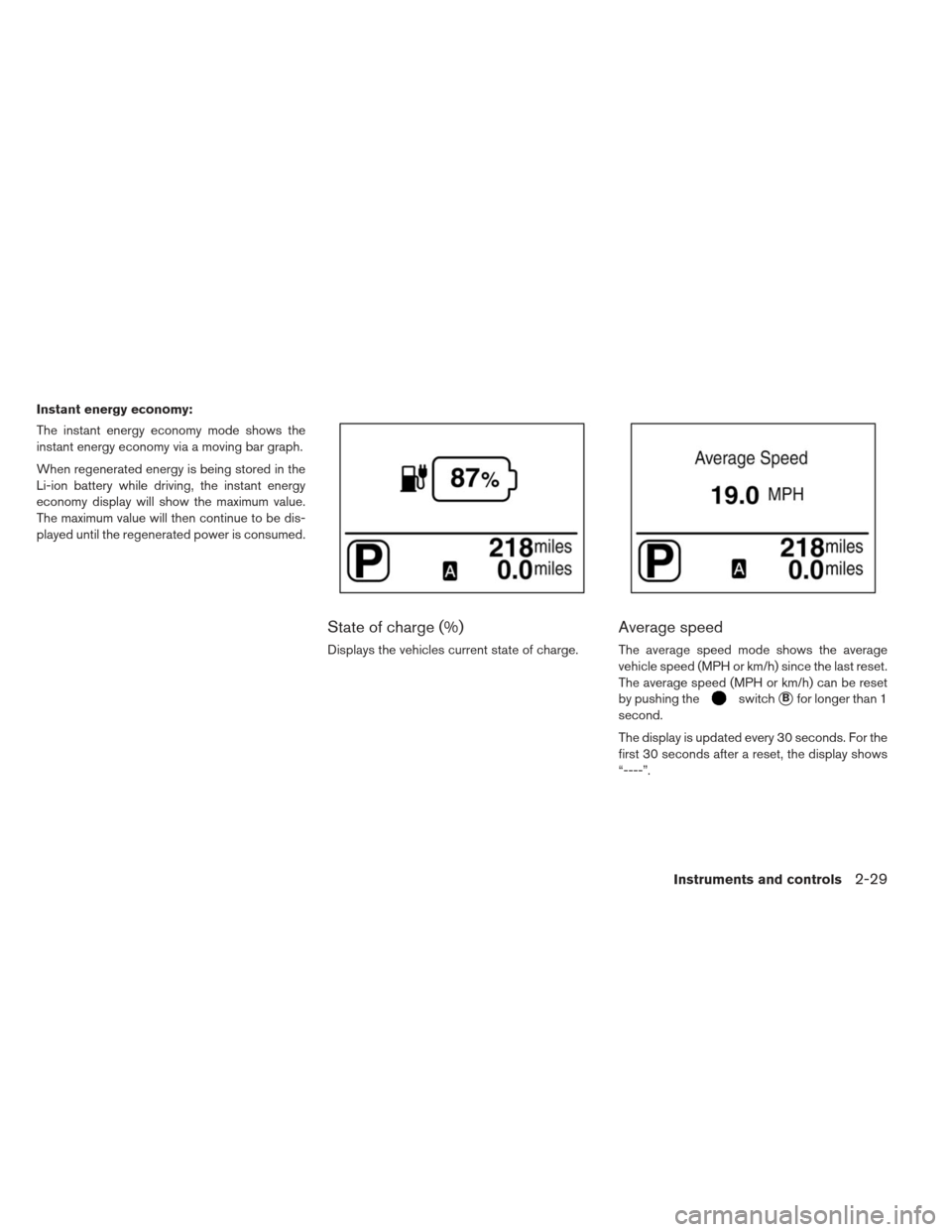 NISSAN LEAF 2013 1.G Owners Manual Instant energy economy:
The instant energy economy mode shows the
instant energy economy via a moving bar graph.
When regenerated energy is being stored in the
Li-ion battery while driving, the instan