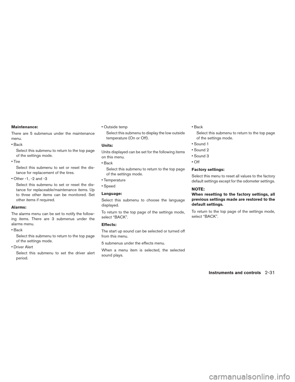 NISSAN LEAF 2013 1.G Owners Manual Maintenance:
There are 5 submenus under the maintenance
menu.
 BackSelect this submenu to return to the top page
of the settings mode.
 Tire Select this submenu to set or reset the dis-
tance for repl