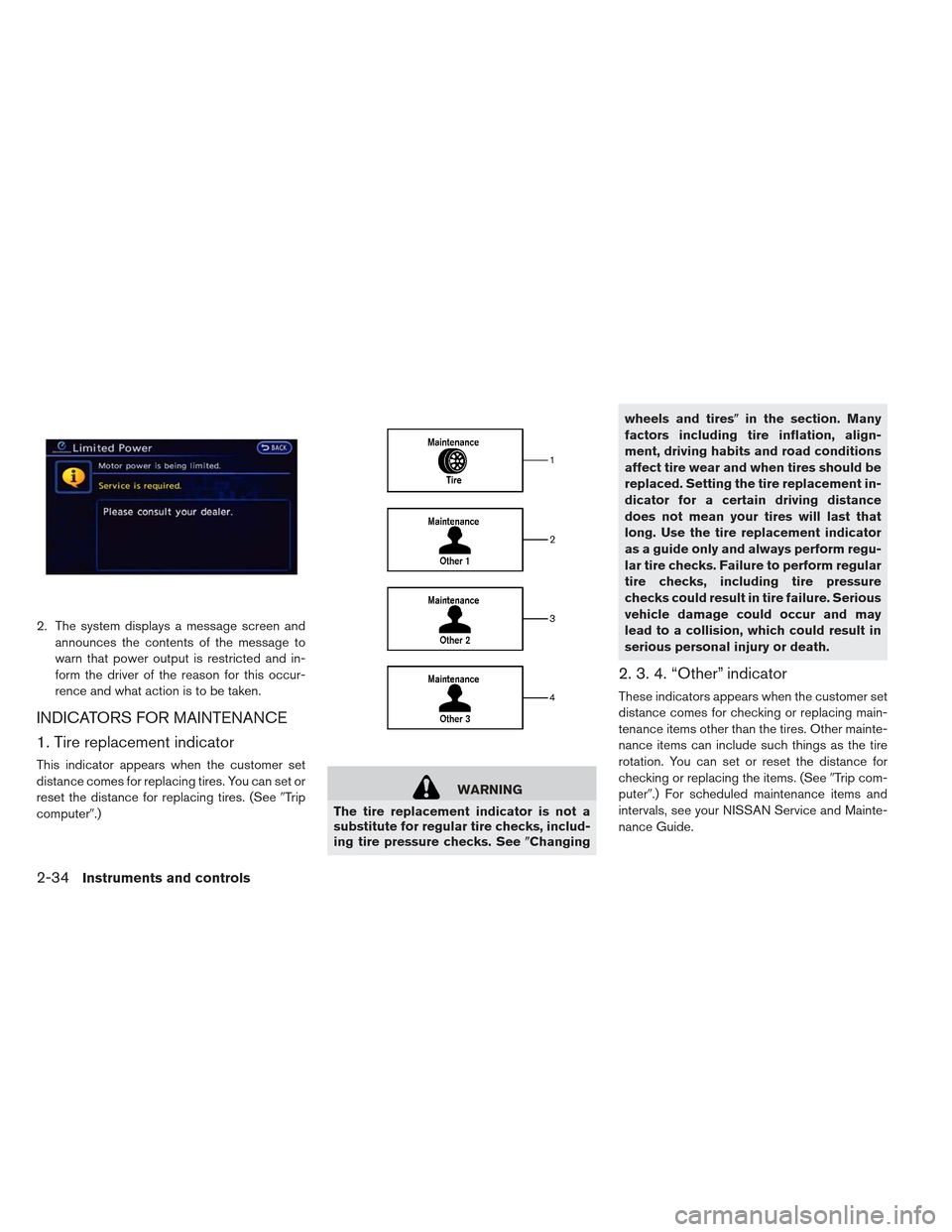 NISSAN LEAF 2013 1.G Owners Manual 2. The system displays a message screen andannounces the contents of the message to
warn that power output is restricted and in-
form the driver of the reason for this occur-
rence and what action is 