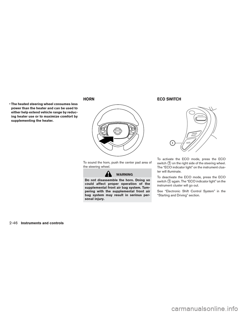 NISSAN LEAF 2013 1.G Owners Manual The heated steering wheel consumes less
power than the heater and can be used to
either help extend vehicle range by reduc-
ing heater use or to maximize comfort by
supplementing the heater.
To sound 