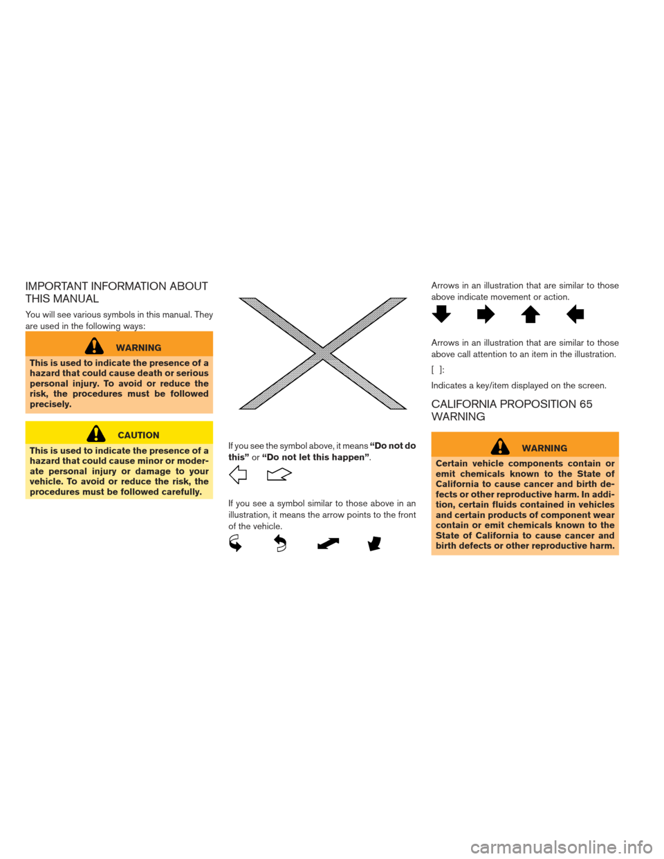 NISSAN LEAF 2013 1.G Owners Manual IMPORTANT INFORMATION ABOUT
THIS MANUAL
You will see various symbols in this manual. They
are used in the following ways:
WARNING
This is used to indicate the presence of a
hazard that could cause dea